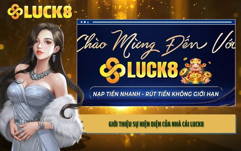 Giới thiệu sự hiện diện của nhà cái LUCK8