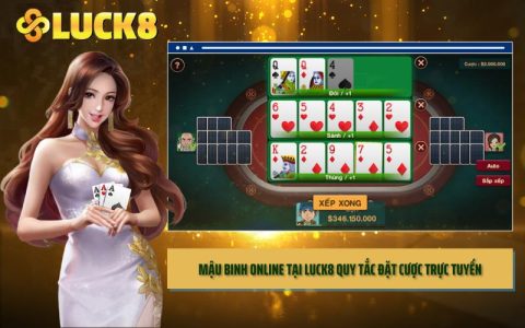 Mậu Binh Online Tại LUCK8 Quy Tắc Đặt Cược Trực Tuyến