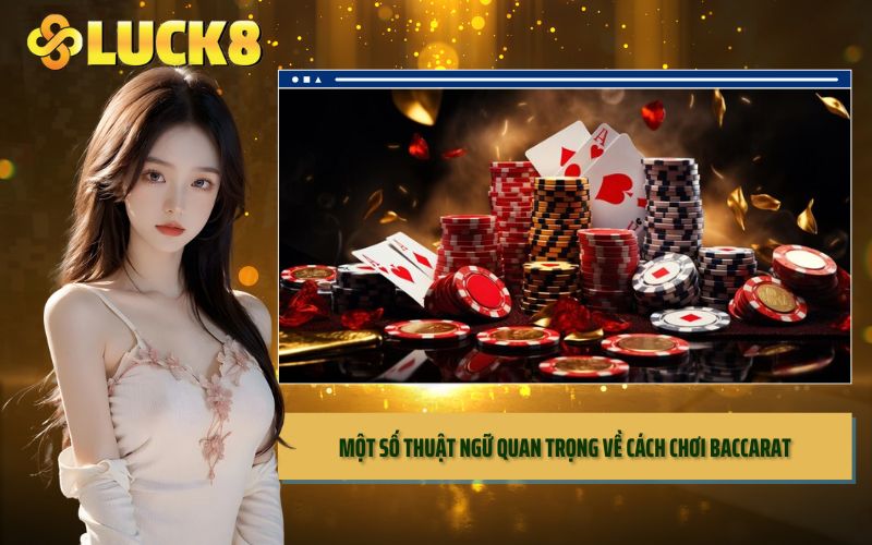 Một số thuật ngữ quan trọng về cách chơi baccarat