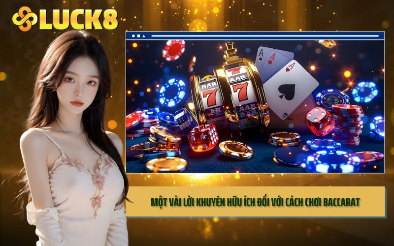 Một vài lời khuyên hữu ích đối với cách chơi baccarat